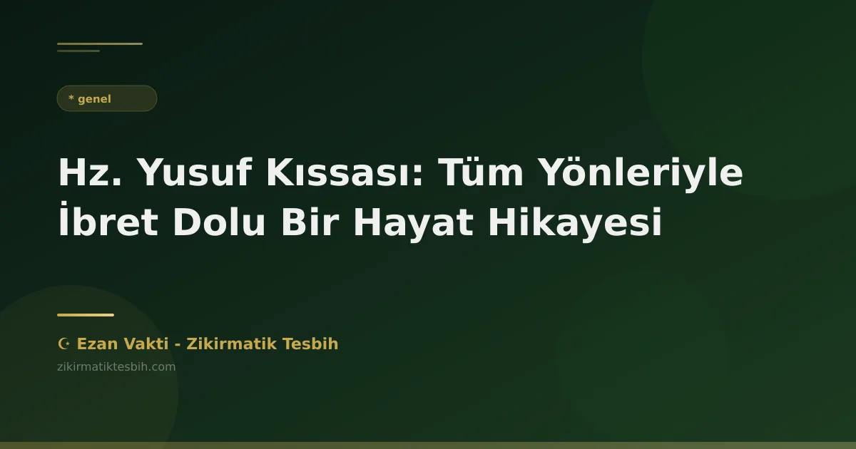 Hz. Yusuf Kıssası: Tüm Yönleriyle İbret Dolu Bir Hayat Hikayesi