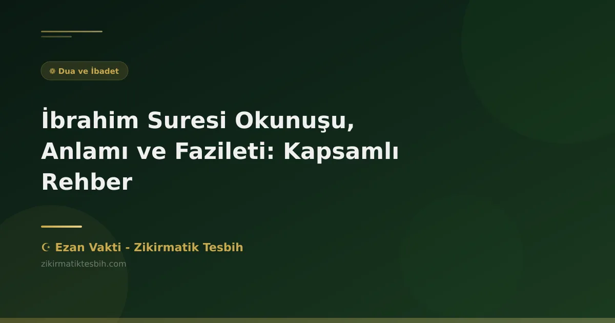 İbrahim Suresi Okunuşu, Anlamı ve Fazileti: Kapsamlı Rehber