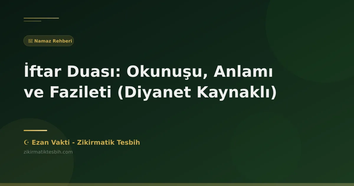 İftar Duası: Okunuşu, Anlamı ve Fazileti (Diyanet Kaynaklı)