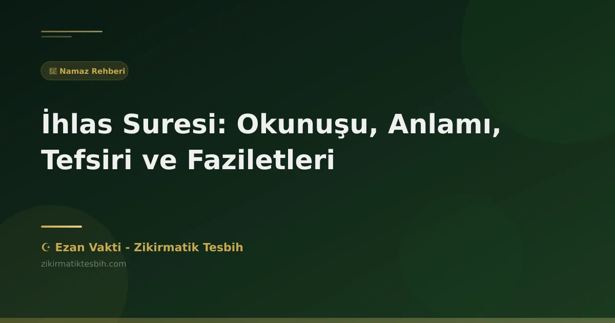 İhlas Suresi: Okunuşu, Anlamı, Tefsiri ve Faziletleri