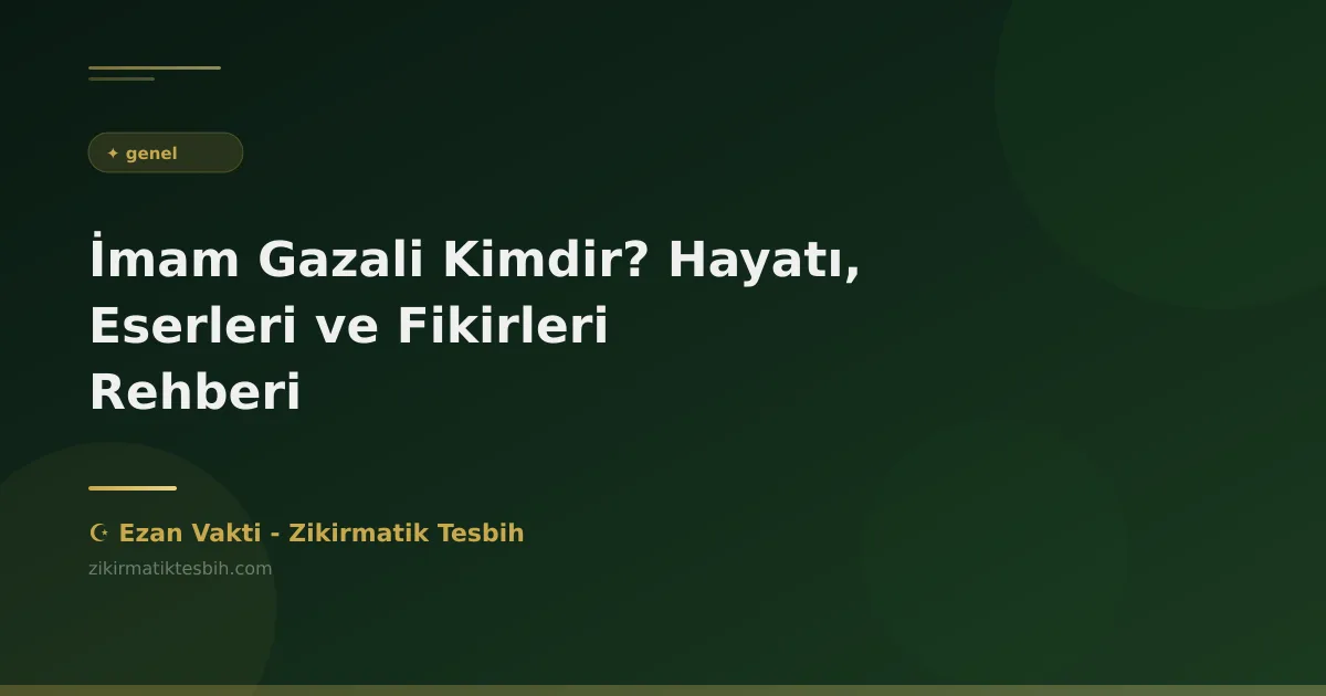 İmam Gazali Kimdir? Hayatı, Eserleri ve Fikirleri Rehberi
