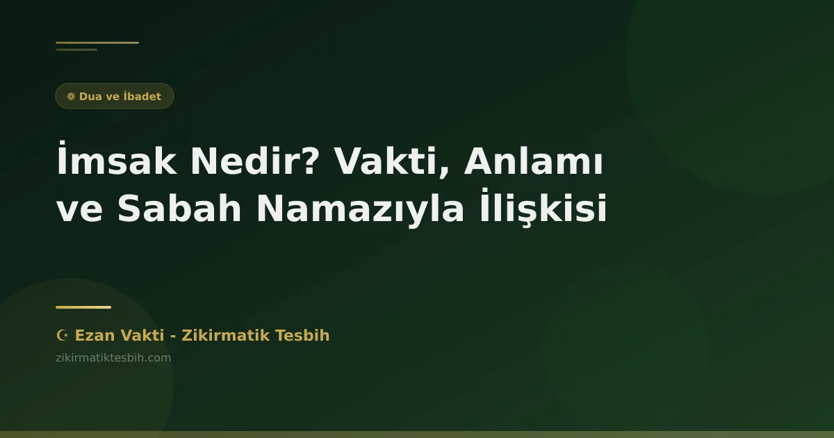 İmsak Nedir? Vakti, Anlamı ve Sabah Namazıyla İlişkisi