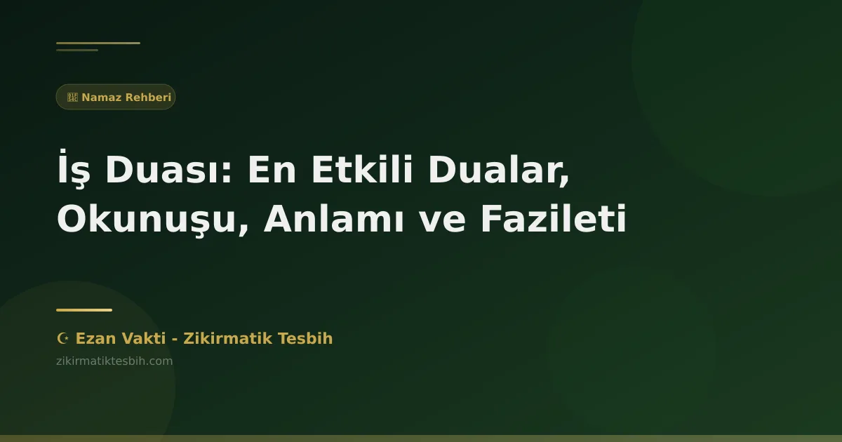 İş Duası: En Etkili Dualar, Okunuşu, Anlamı ve Fazileti