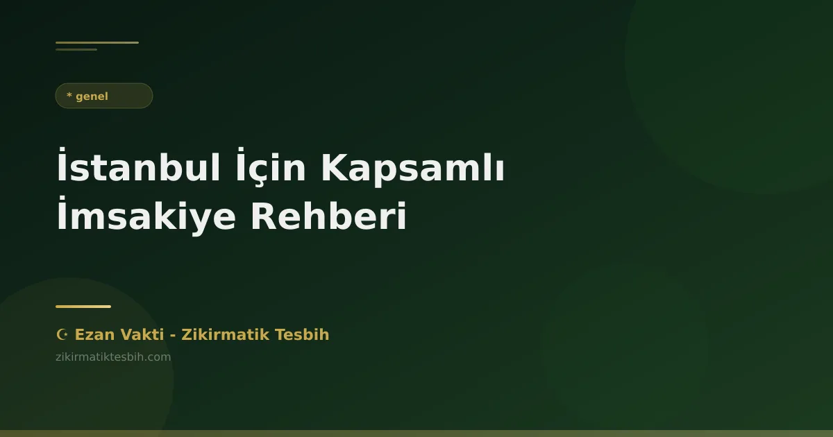 İstanbul İçin Kapsamlı İmsakiye Rehberi