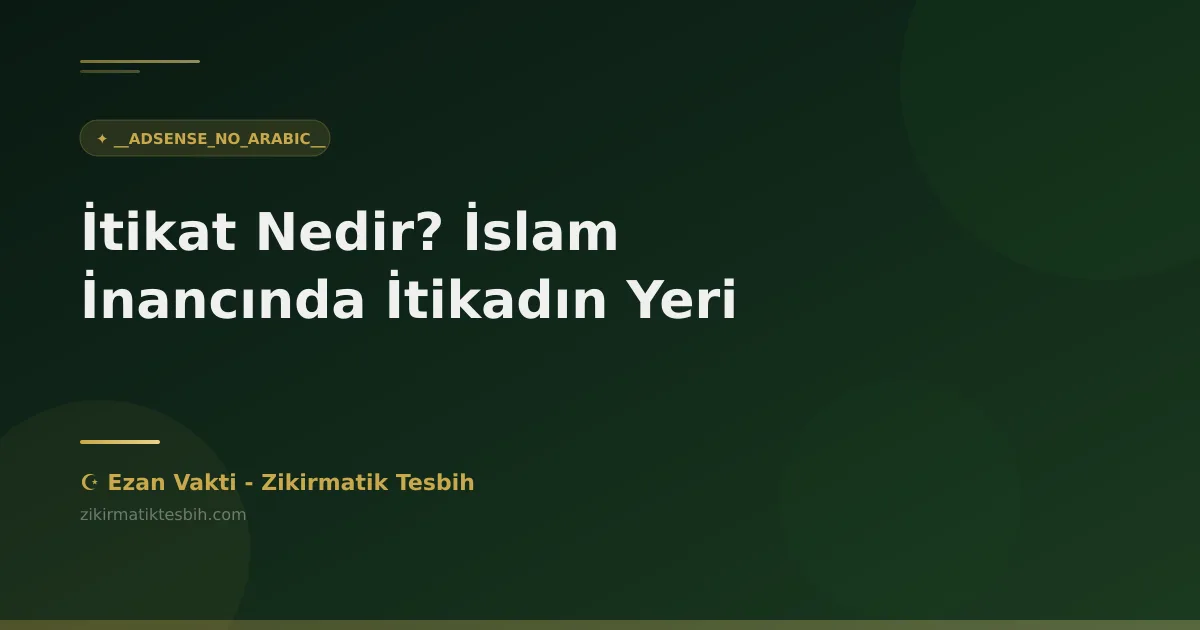 İtikat Nedir? İslam İnancında İtikadın Yeri