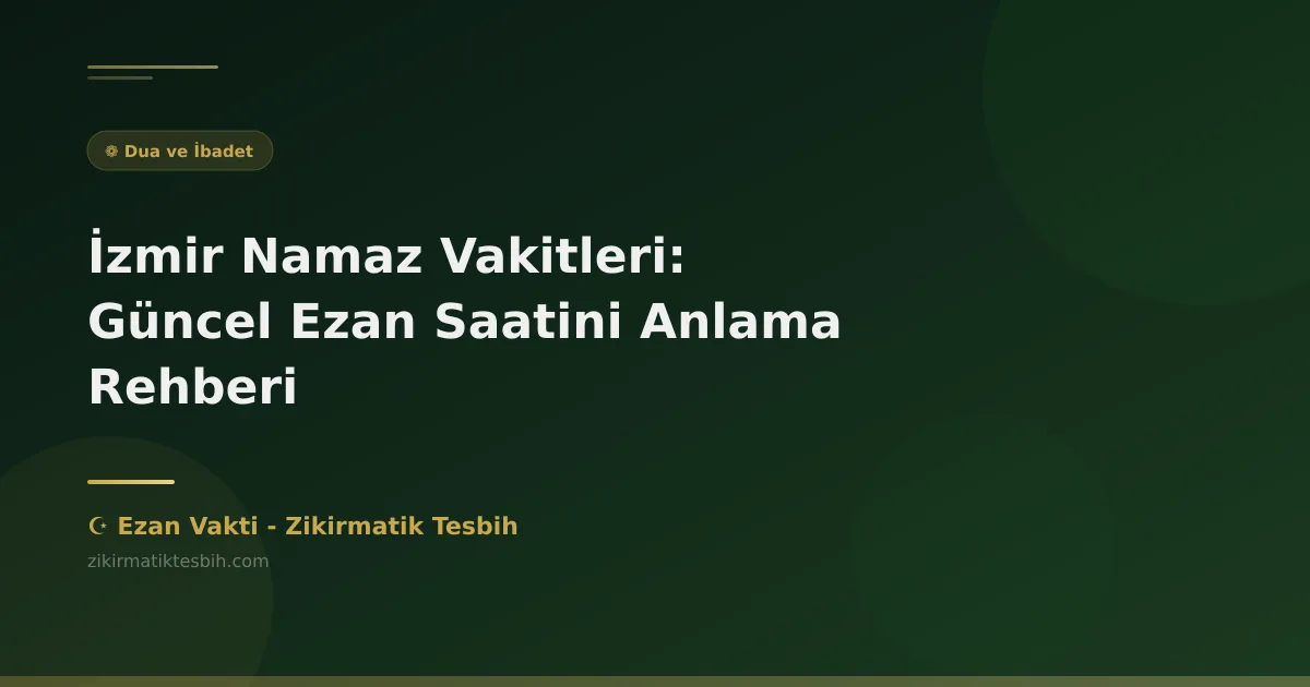 İzmir Namaz Vakitleri: Güncel Ezan Saatini Anlama Rehberi