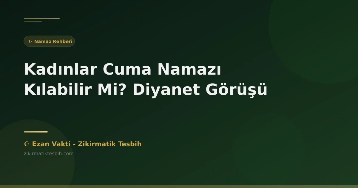 Kadınlar Cuma Namazı Kılabilir Mi? Diyanet Görüşü