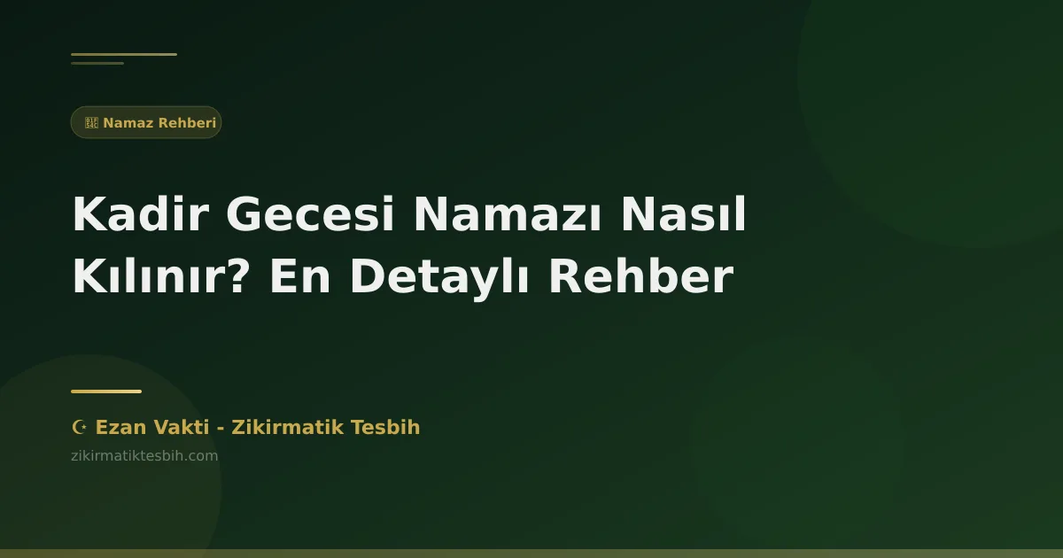 Kadir Gecesi Namazı Nasıl Kılınır? En Detaylı Rehber
