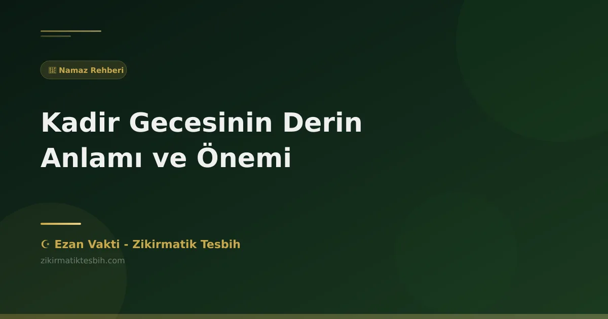 Kadir Gecesinin Derin Anlamı ve Önemi