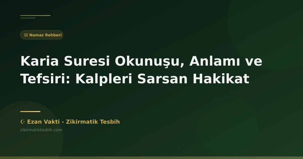 Karia Suresi Okunuşu, Anlamı ve Tefsiri: Kalpleri Sarsan Hakikat