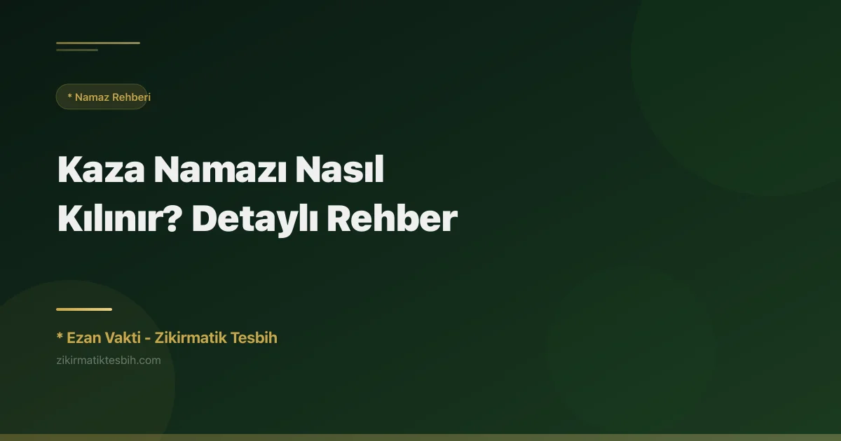 Kaza Namazı Nasıl Kılınır? Detaylı Rehber