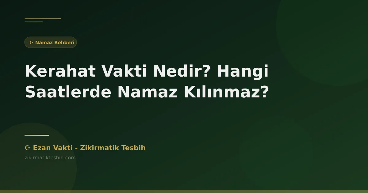Kerahat Vakti Nedir? Hangi Saatlerde Namaz Kılınmaz?