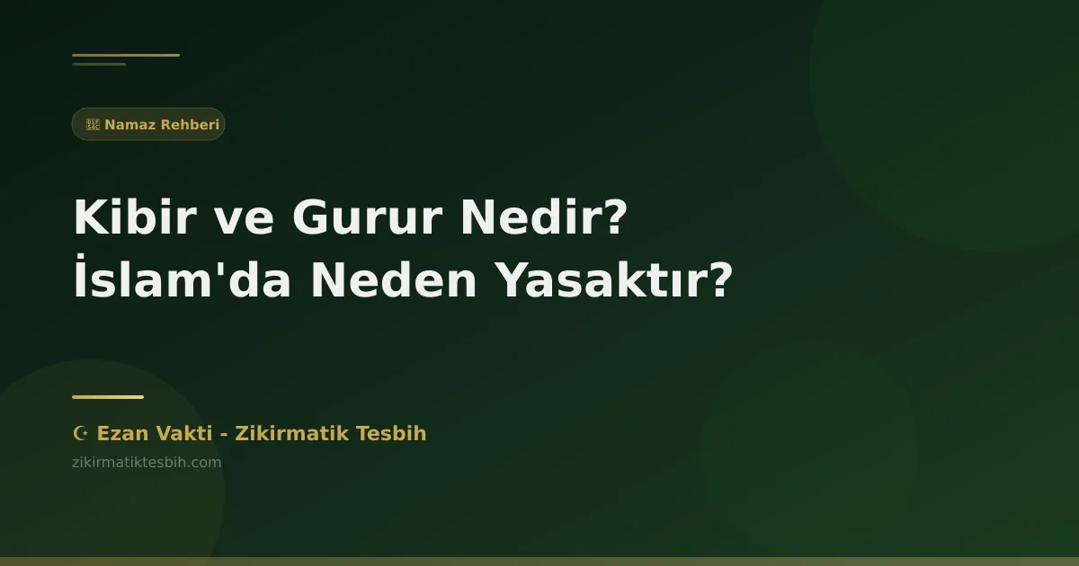 Kibir ve Gurur Nedir? İslam'da Neden Yasaktır?