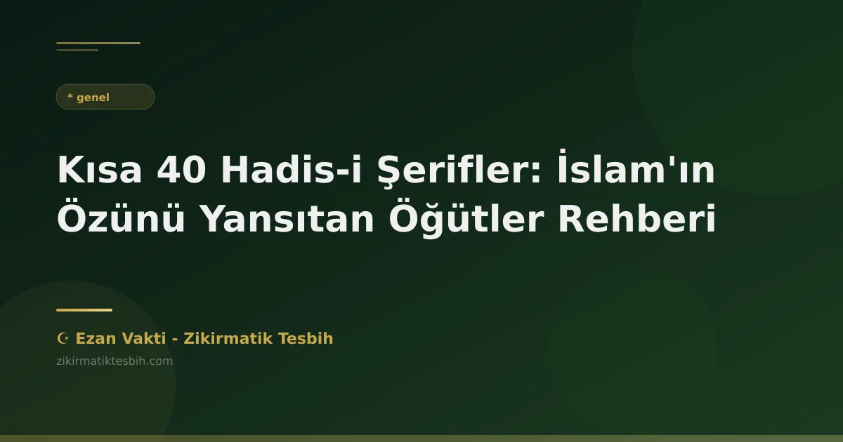 Kısa 40 Hadis-i Şerifler: İslam'ın Özünü Yansıtan Öğütler Rehberi