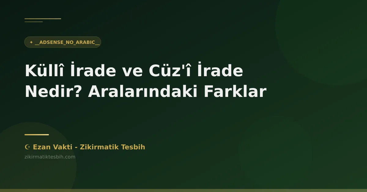 Küllî İrade ve Cüz'î İrade Nedir? Aralarındaki Farklar