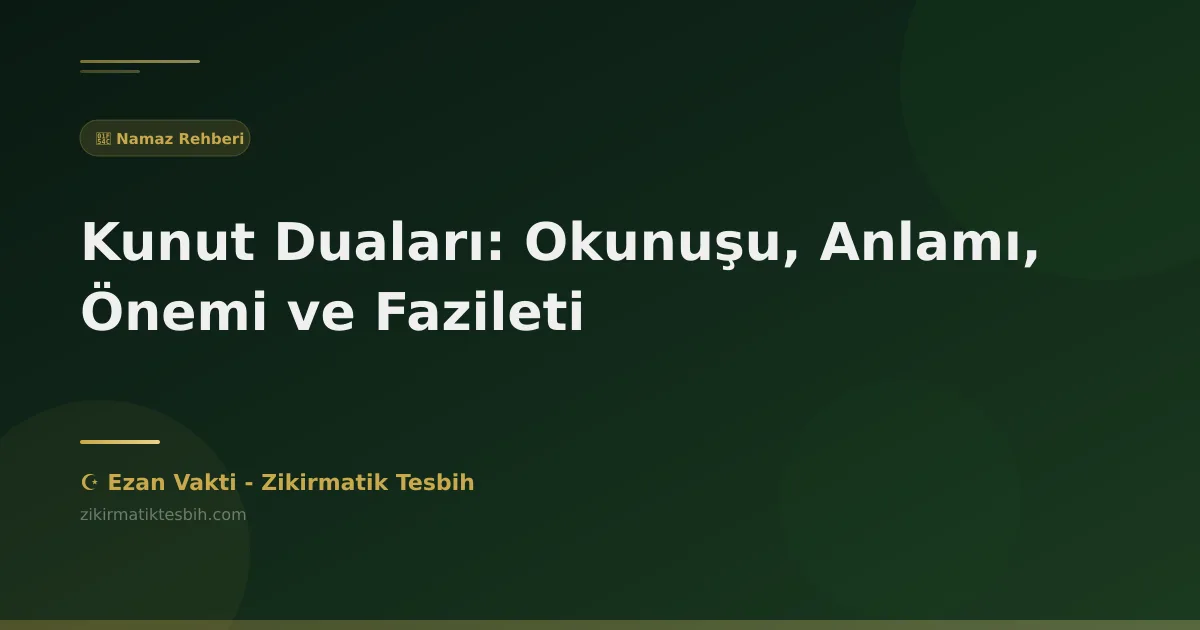 Kunut Duaları: Okunuşu, Anlamı, Önemi ve Fazileti