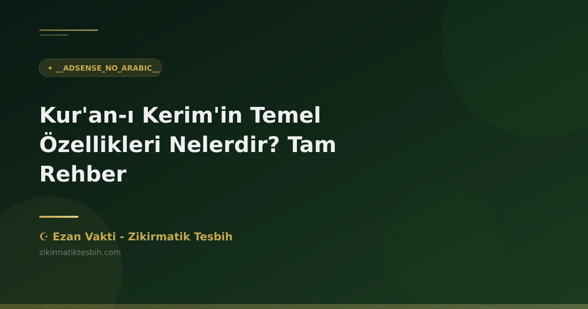 Kur'an-ı Kerim'in Temel Özellikleri Nelerdir? Tam Rehber