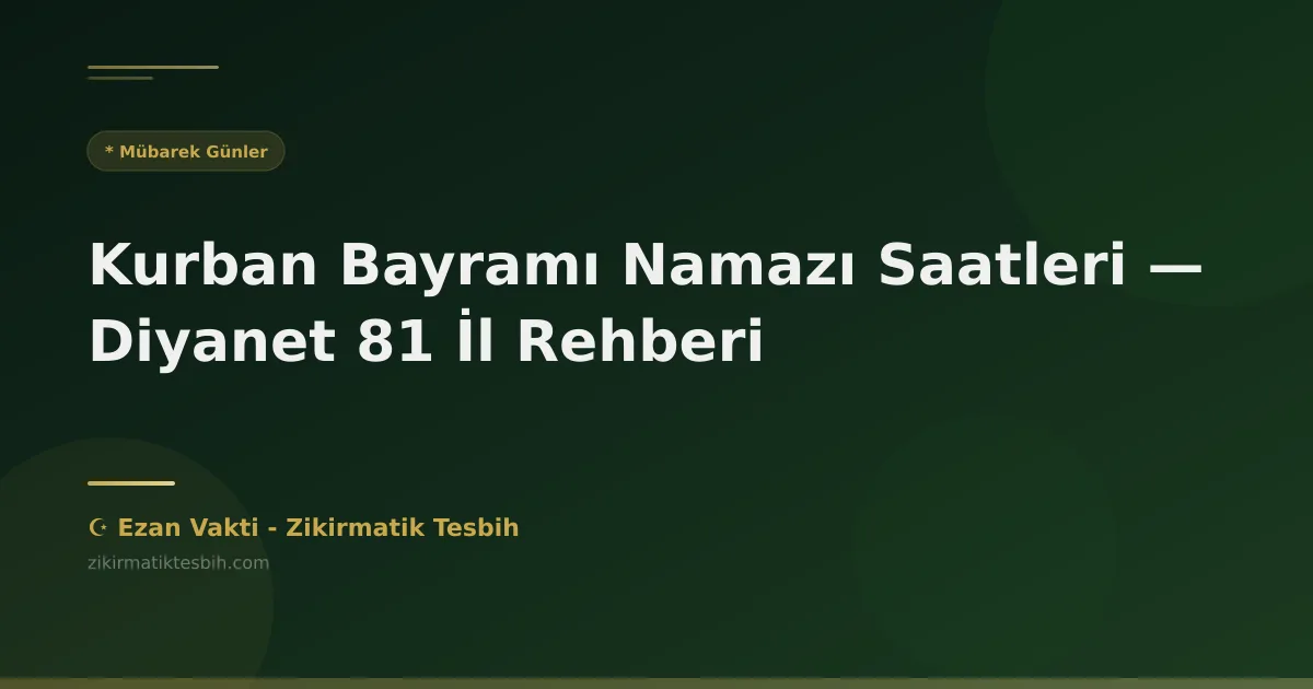 Kurban Bayramı Namazı Saatleri — Diyanet 81 İl Rehberi