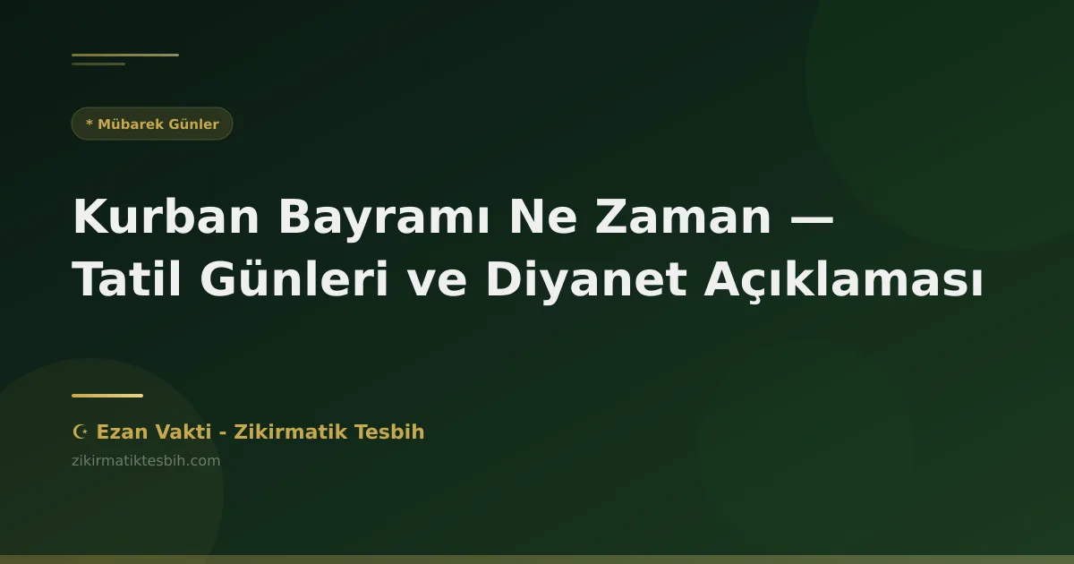 Kurban Bayramı Ne Zaman — Tatil Günleri ve Diyanet Açıklaması