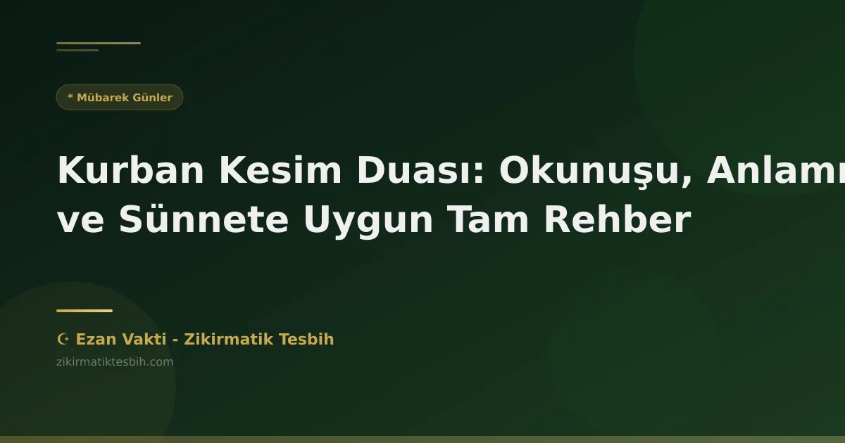 Kurban Kesim Duası: Okunuşu, Anlamı ve Sünnete Uygun Tam Rehber
