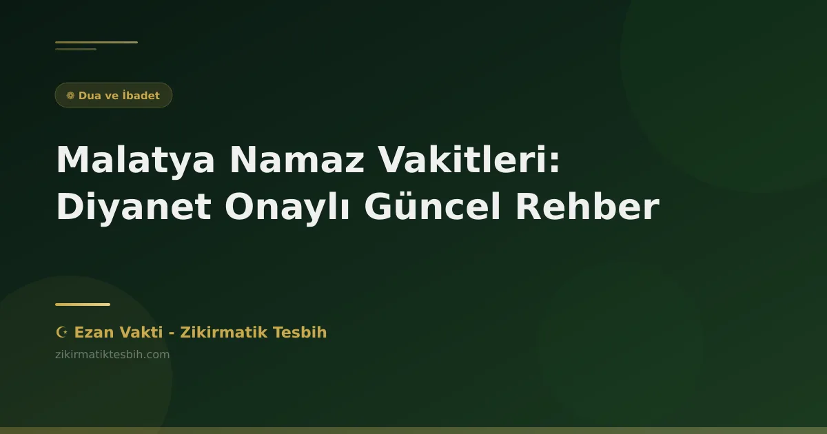 Malatya Namaz Vakitleri: Diyanet Onaylı Güncel Rehber