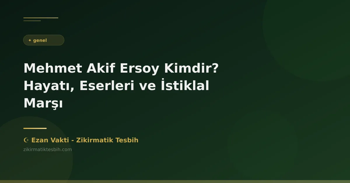Mehmet Akif Ersoy Kimdir? Hayatı, Eserleri ve İstiklal Marşı
