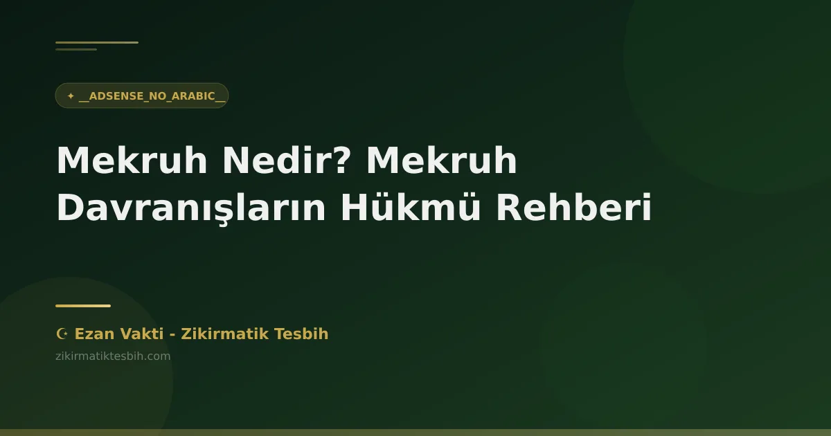 Mekruh Nedir? Mekruh Davranışların Hükmü Rehberi