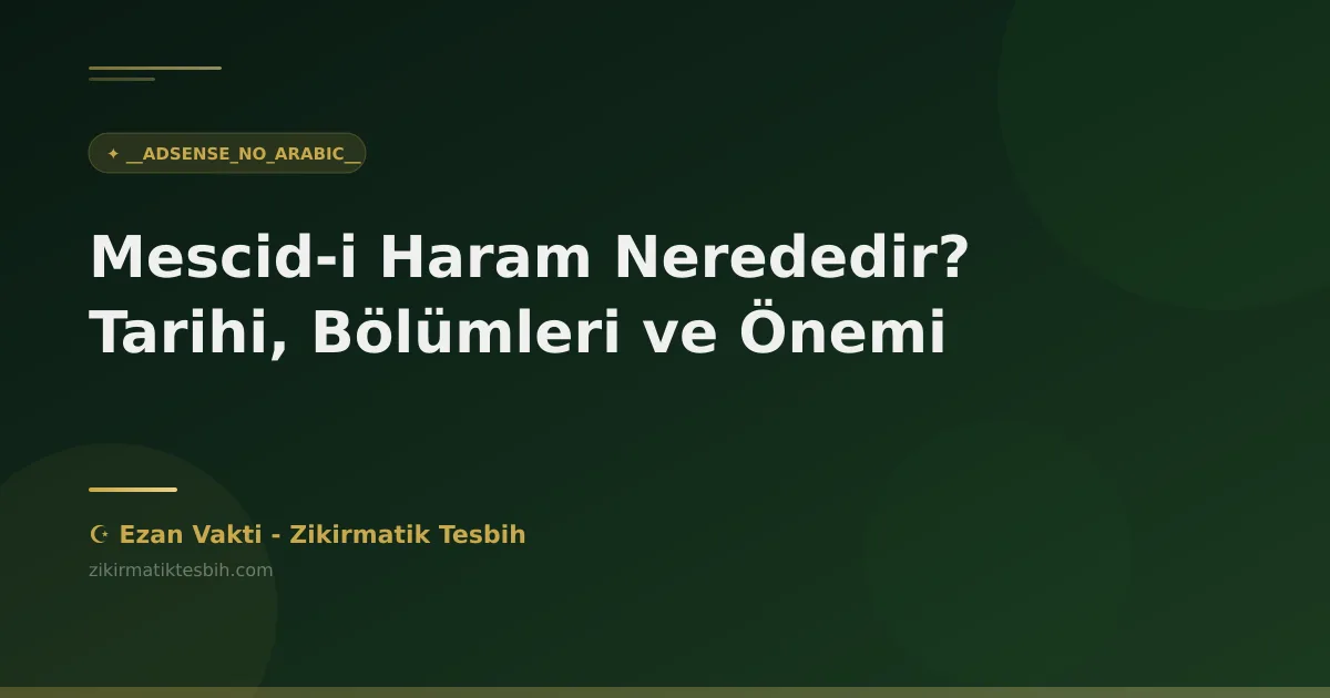 Mescid-i Haram Nerededir? Tarihi, Bölümleri ve Önemi