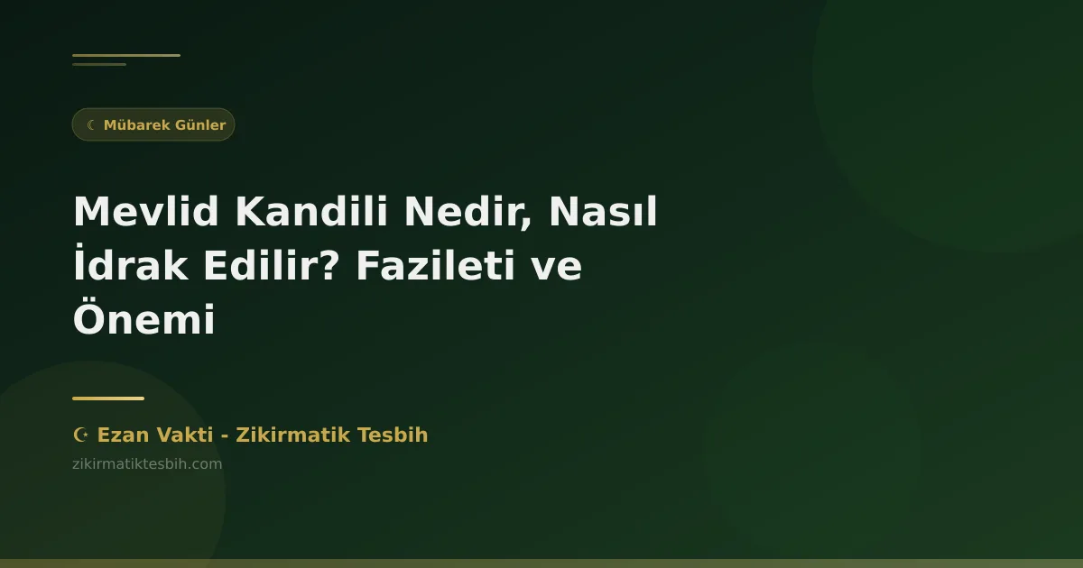 Mevlid Kandili Nedir, Nasıl İdrak Edilir? Fazileti ve Önemi
