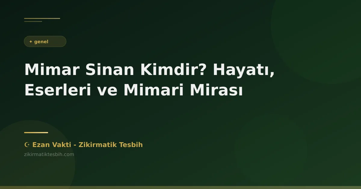 Mimar Sinan Kimdir? Hayatı, Eserleri ve Mimari Mirası