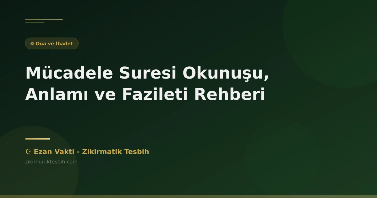 Mücadele Suresi Okunuşu, Anlamı ve Fazileti Rehberi