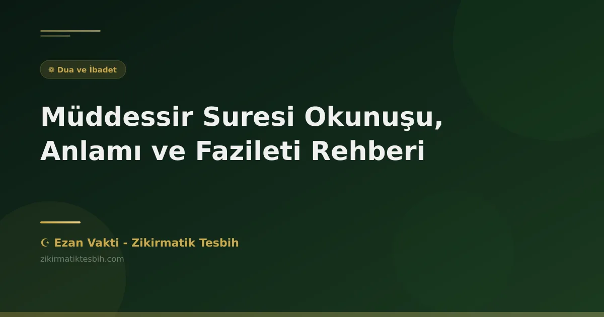 Müddessir Suresi Okunuşu, Anlamı ve Fazileti Rehberi
