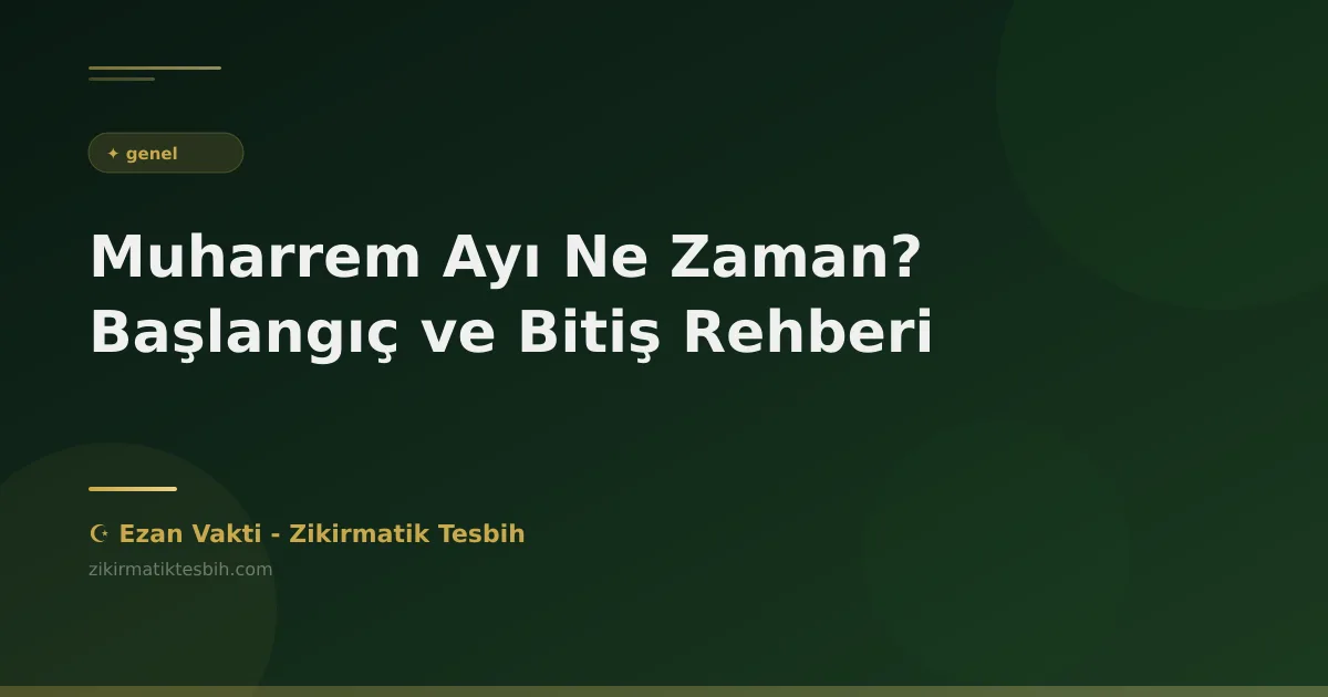 Muharrem Ayı Ne Zaman? Başlangıç ve Bitiş Rehberi