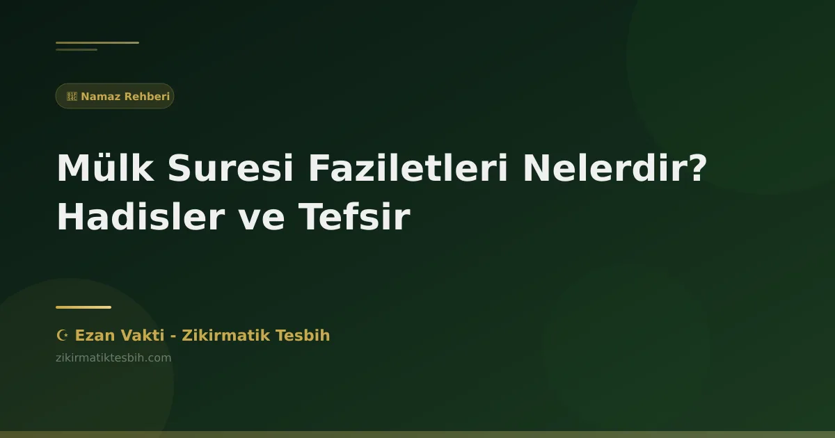 Mülk Suresi Faziletleri Nelerdir? Hadisler ve Tefsir