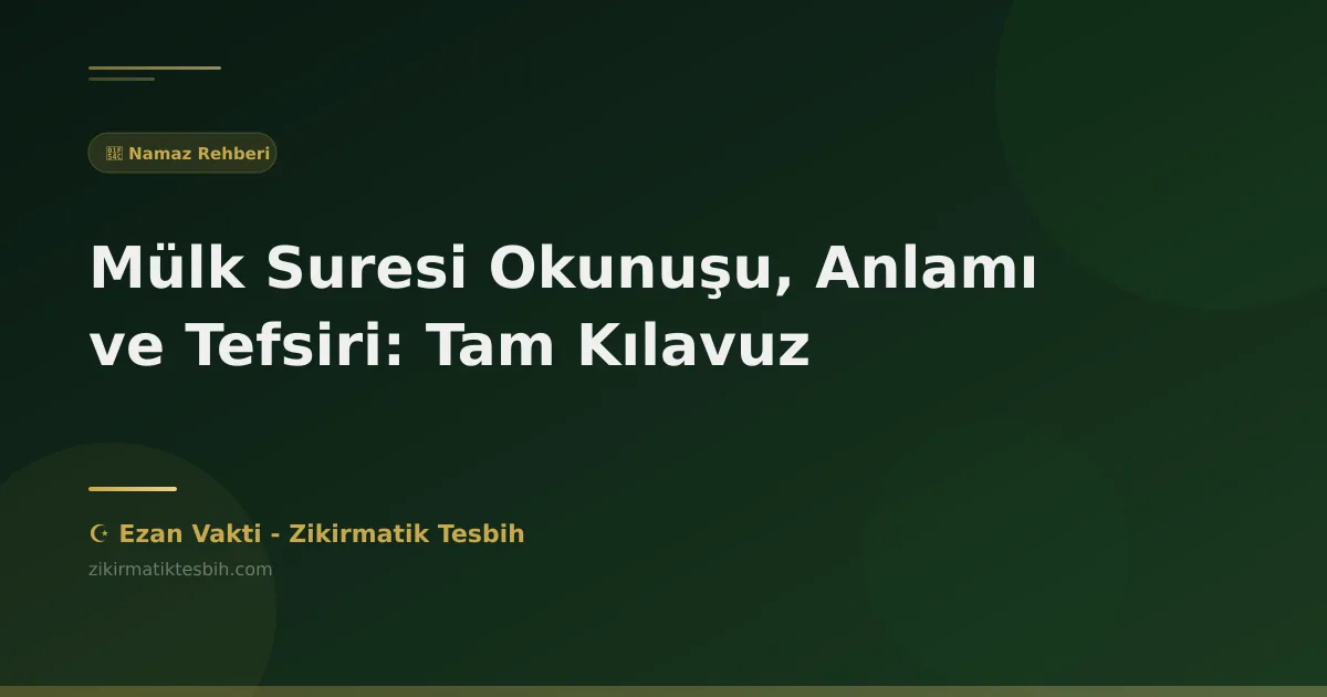 Mülk Suresi Okunuşu, Anlamı ve Tefsiri: Tam Kılavuz