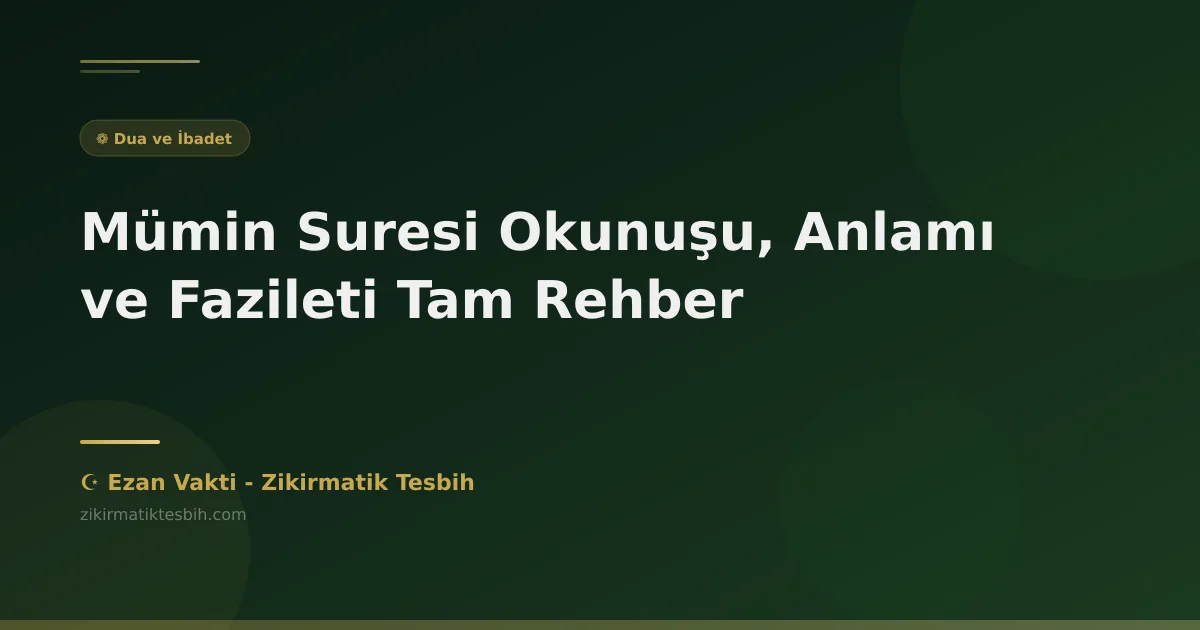 Mümin Suresi Okunuşu, Anlamı ve Fazileti Tam Rehber