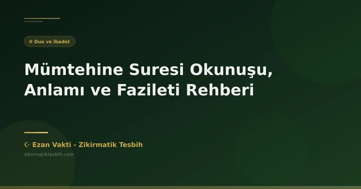 Mümtehine Suresi Okunuşu, Anlamı ve Fazileti Rehberi