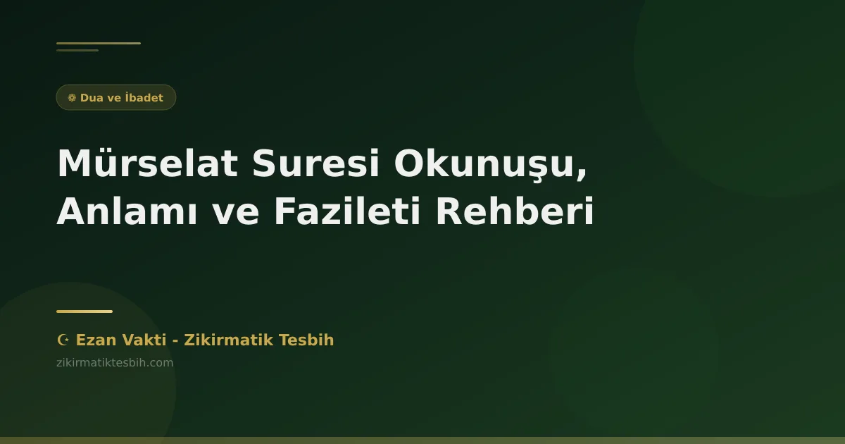 Mürselat Suresi Okunuşu, Anlamı ve Fazileti Rehberi