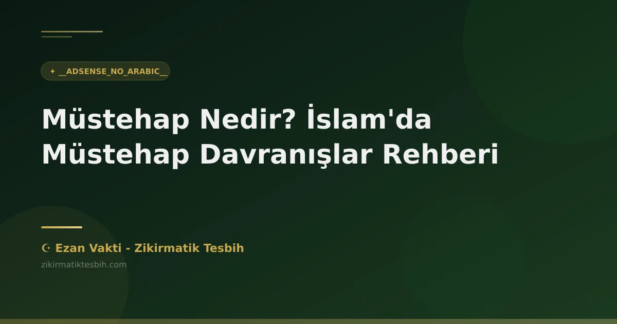 Müstehap Nedir? İslam'da Müstehap Davranışlar Rehberi