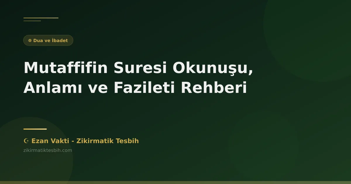 Mutaffifin Suresi Okunuşu, Anlamı ve Fazileti Rehberi