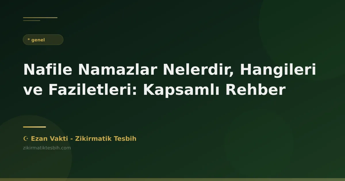 Nafile Namazlar Nelerdir, Hangileri ve Faziletleri: Kapsamlı Rehber