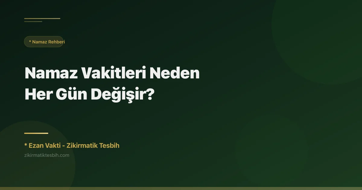 Namaz Vakitleri Neden Her Gün Değişir?