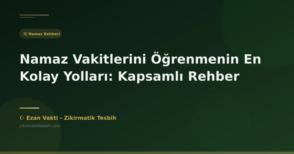 Namaz Vakitlerini Öğrenmenin En Kolay Yolları: Kapsamlı Rehber