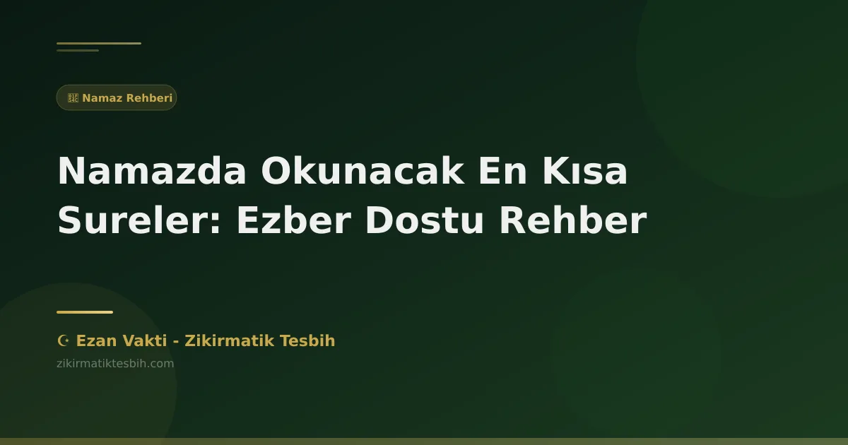 Namazda Okunacak En Kısa Sureler: Ezber Dostu Rehber