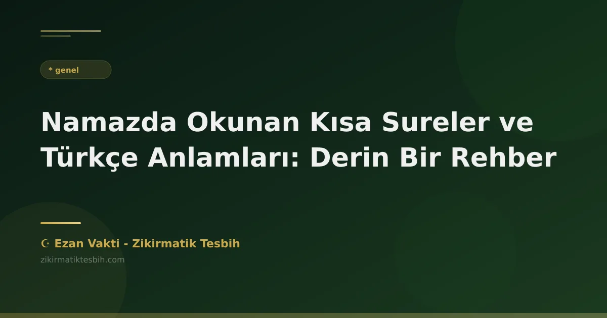 Namazda Okunan Kısa Sureler ve Türkçe Anlamları: Derin Bir Rehber