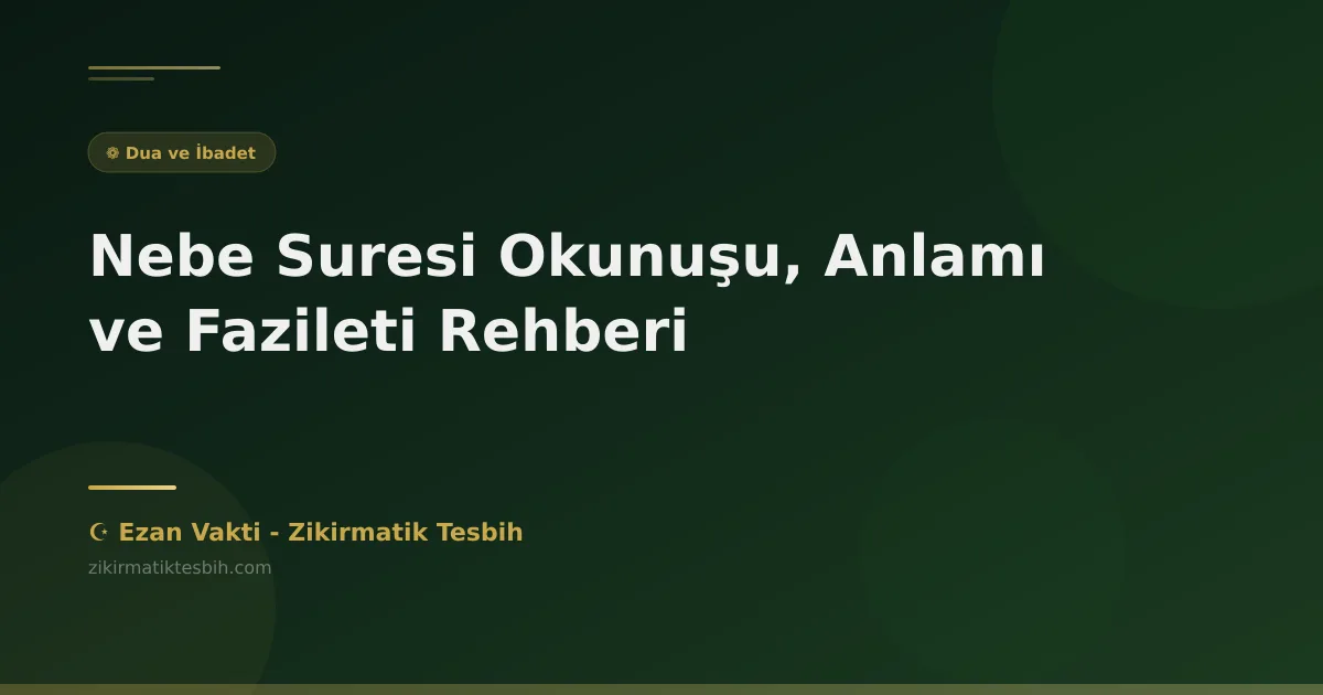 Nebe Suresi Okunuşu, Anlamı ve Fazileti Rehberi