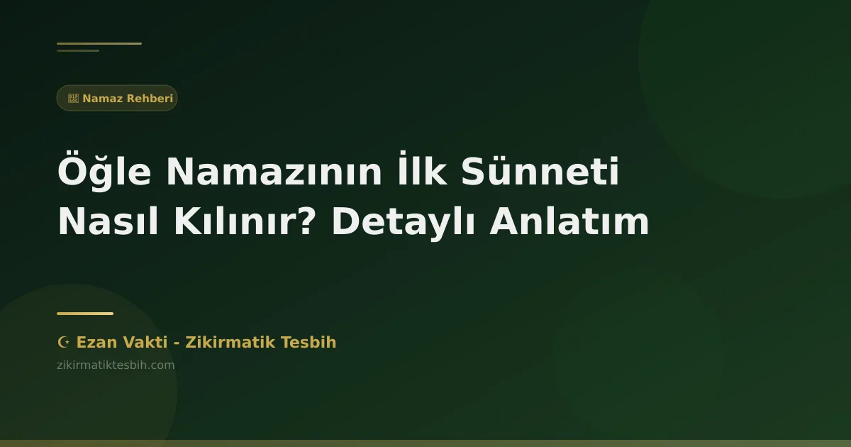 Öğle Namazının İlk Sünneti Nasıl Kılınır? Detaylı Anlatım