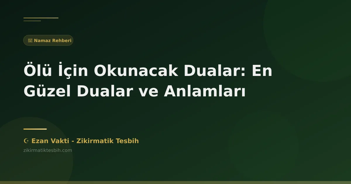 Ölü İçin Okunacak Dualar: En Güzel Dualar ve Anlamları