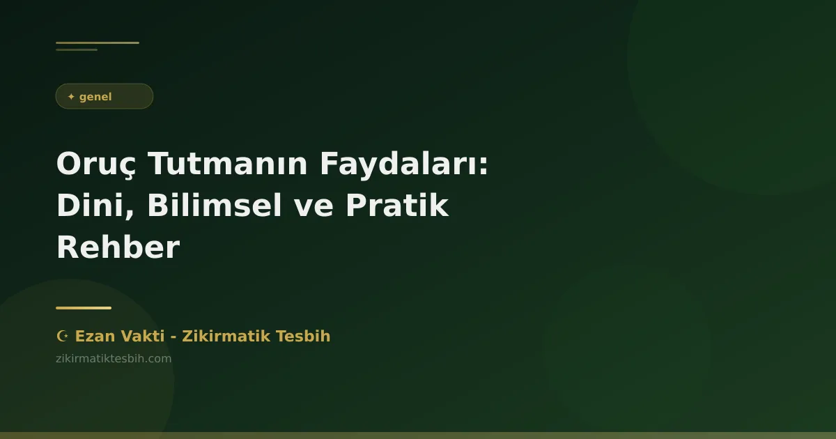 Oruç Tutmanın Faydaları: Dini, Bilimsel ve Pratik Rehber