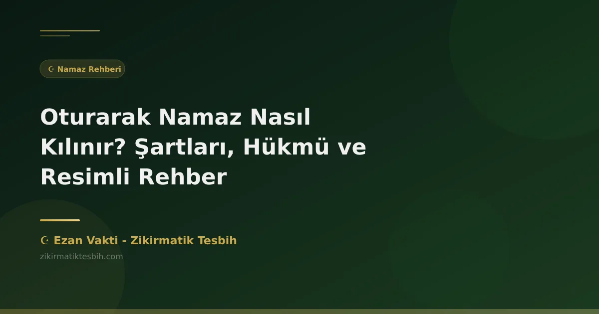 Oturarak Namaz Nasıl Kılınır? Şartları, Hükmü ve Resimli Rehber